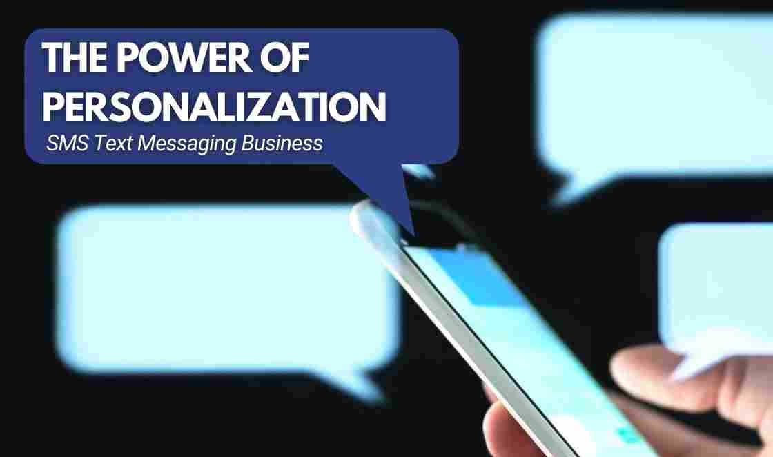 The Power of Personalization: SMS Text Messaging Business