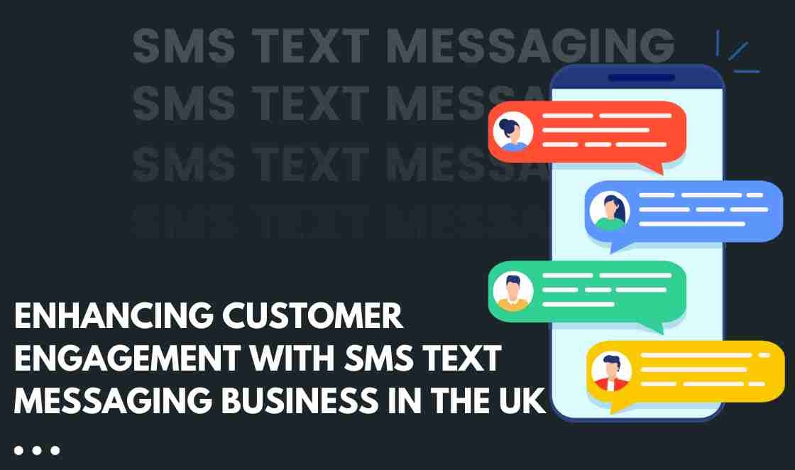 Enhancing Customer Engagement with SMS Text Messaging Business in the UK